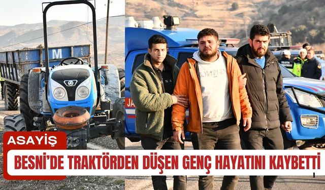 Besni'de traktörden düşen kişi yaşamını yitirdi