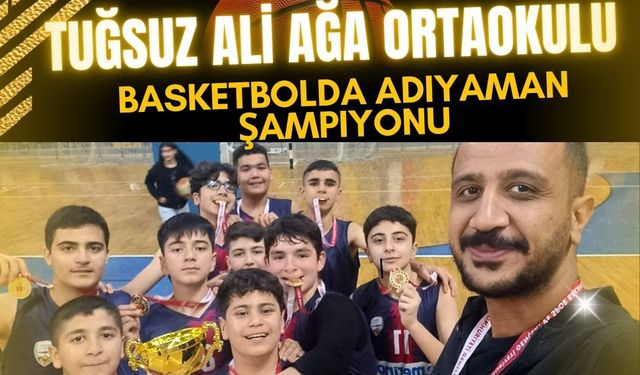 Tuğsuz Aliağa Ortaokulu, Basketbol'da Adıyaman Şampiyonu!