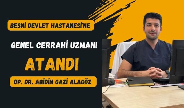 Besni Devlet Hastanesi'ne Genel Cerrahi Uzmanı atandı