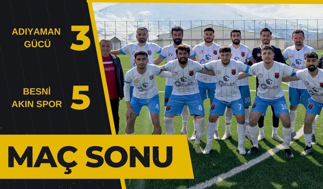 ADIYAMAN GÜCÜ 3-  5 BESNİ AKIN SPOR