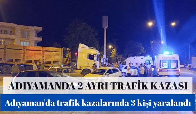 Adıyaman'da 2 ayrı trafik kazası 3 yaralı