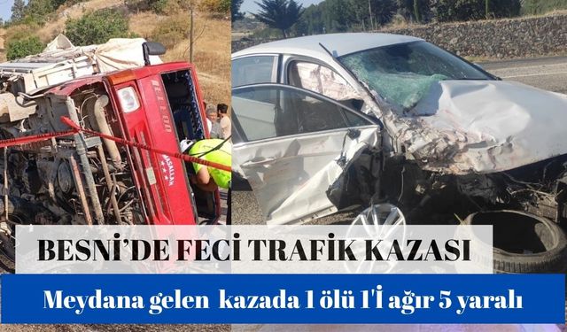 Besni'de Feci Kaza: 1 Ölü, 1 ağır 5 Yaralı"