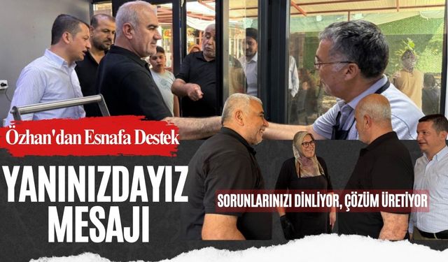 Özhan'dan Esnafa Destek: 'Yanınızdayız' Mesajı