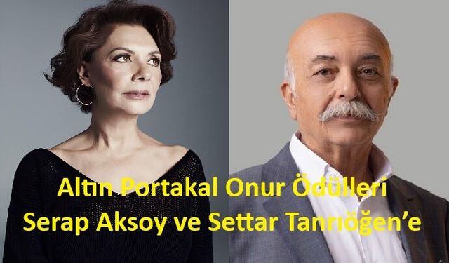 Serap Aksoy ve Settar Tanrıöğen’e Altın Portakal