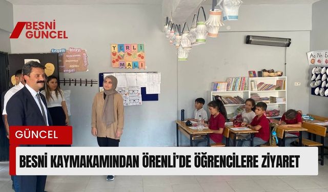 Besni Kaymakamından Örenli’de Öğrencilere Ziyaret