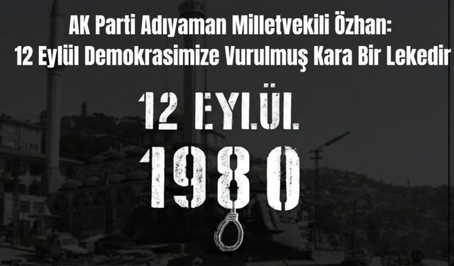 Milletvekili Özhan’dan 12 Eylül Açıklaması