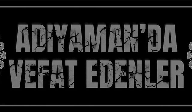 Adıyaman'da Vefat Edenler 14.10.2025