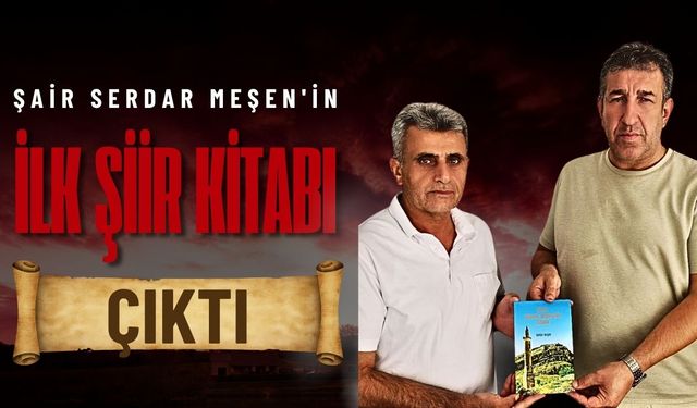 Şair Serdar Meşen'in İlk Şiir Kitabı Çıktı