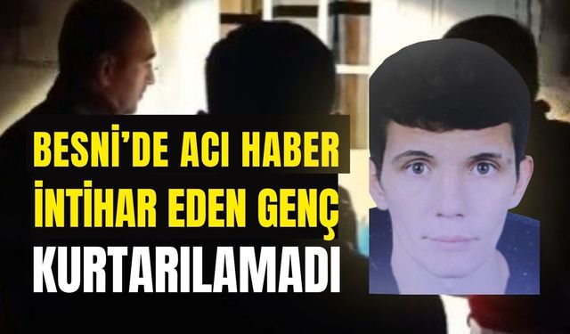 Besni'de Acı Haber: Hayatına Son Veren Genç Kurtarılamadı