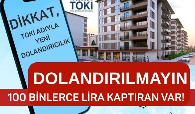 Dikkat, “TOKİ” adıyla insanları kandırıyorlar!