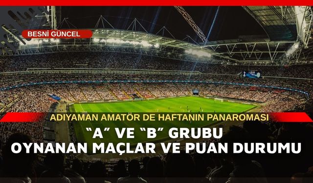 Adıyaman Amatör Liginde Haftanın Panoraması
