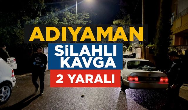Adıyaman'da çıkan silahlı kavgada 2 kişi yaralandı