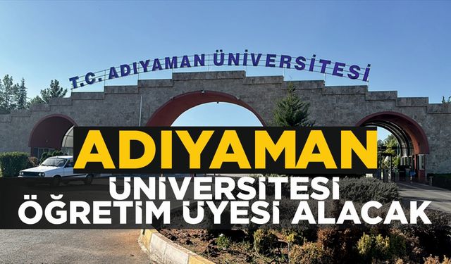 Adıyaman Üniversitesi'ne 7 Öğretim Üyesi Alınacak