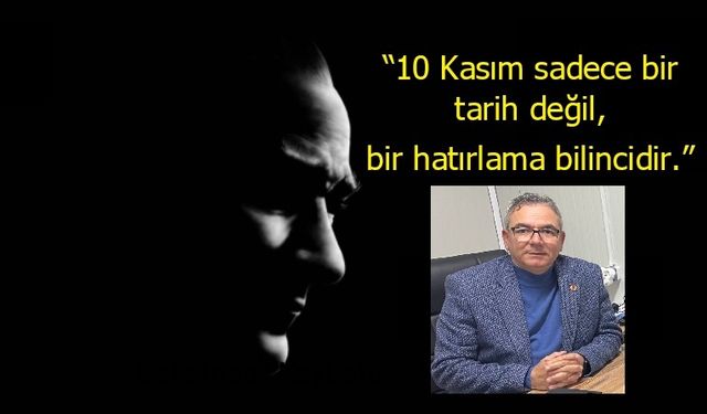 Başkan Çeliker; “10 Kasım Geleceğe Bakma Günüdür”