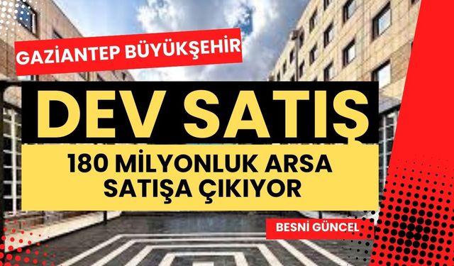Gaziantep'te 7 Parsel Arsa 840 Milyon TL'ye İhaleye Çıkıyor