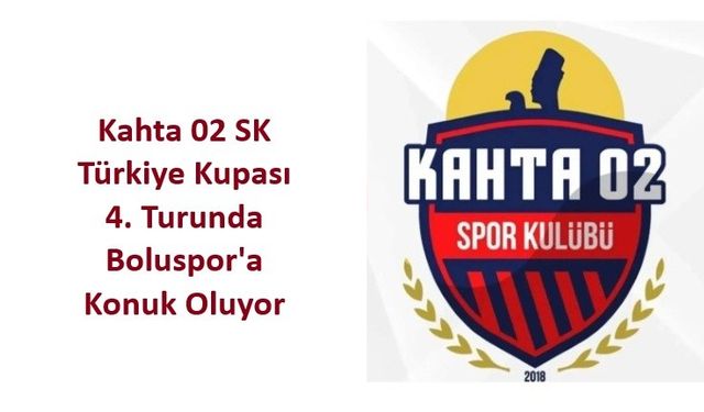 Kahta 02, 4. Turda Boluspor’un Konuğu Olacak