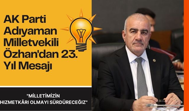 AK Parti Adıyaman Milletvekili Özhan'dan 23. Yıl Mesajı