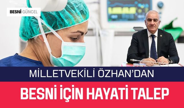 Özhan’dan Besni İçin Hayati Talep: Kardiyoloji Ünitesi