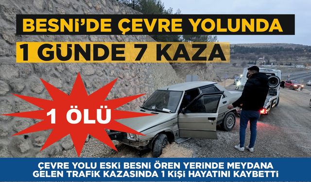 Besni Çevre Yolunda 1 Günde 7 Kaza: 1 Kişi Öldü