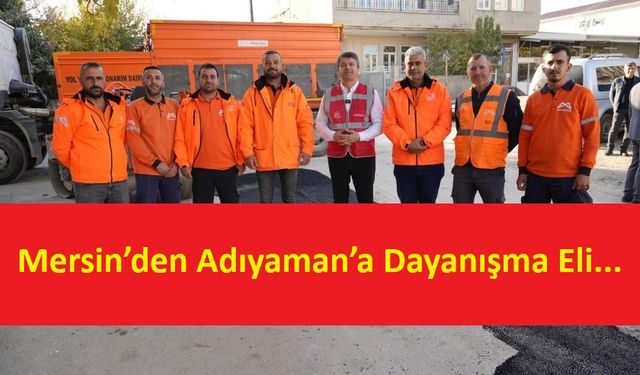 Adıyaman’ın Yol Yapım, Bakım ve Onarımına Mersin Desteği!