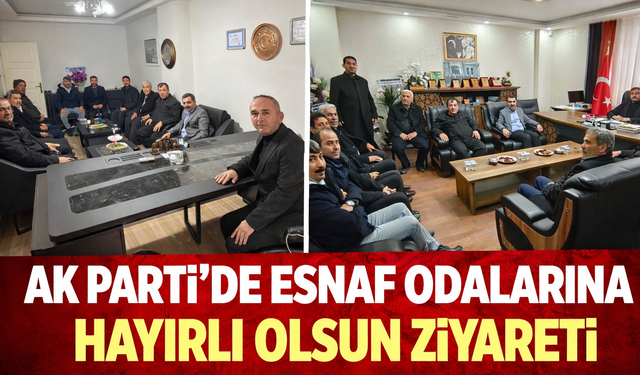 AK Parti’den Esnaf Odalarına Hayırlı Olsun Ziyareti