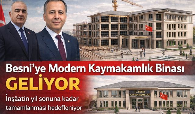 Besni’ye Modern Kaymakamlık Binası Geliyor