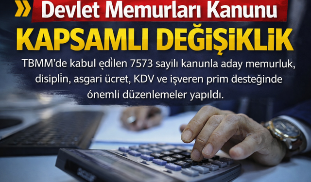 Devlet Memurları Kanunu’nda Kapsamlı Değişiklik