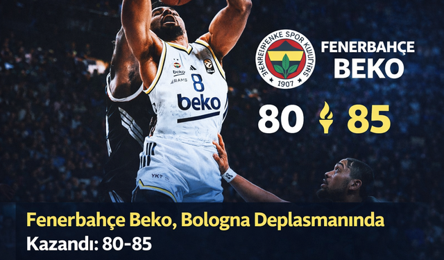 Fenerbahçe Beko, Bologna Deplasmanında Kazandı: 80-85