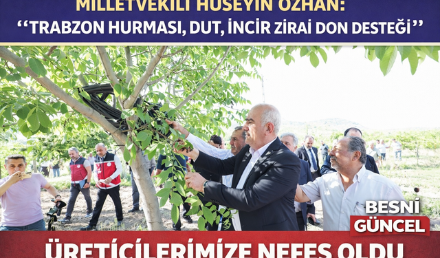 Özhan: “Zirai Don Desteği Üreticilerimize Nefes Oldu”