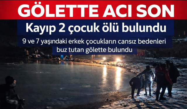 Kayıp 2 çocuk gölette ölü bulundu