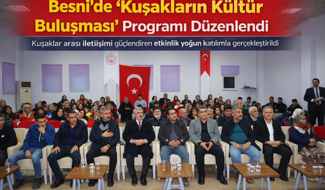 Besni'de 'Kuşakların Kültür Buluşması' programı düzenlendi