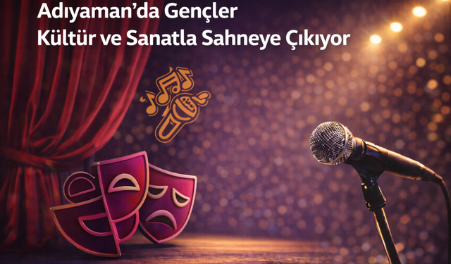 Adıyaman’da Gençler Kültür ve Sanatla Sahneye Çıkıyor