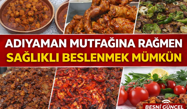 Adıyaman Mutfağına Rağmen Sağlıklı Beslenmek Mümkün