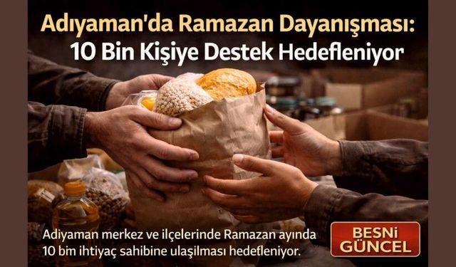 Adıyaman’da Ramazan Dayanışması: Hedef 10 Bin Kişi