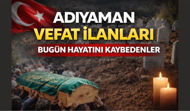 Adıyaman'da Bugün Vefat Edenler – 20.06.2026