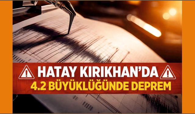 Kırıkhan’da 4,2’lik Deprem: Çevre İlçeler Sallandı