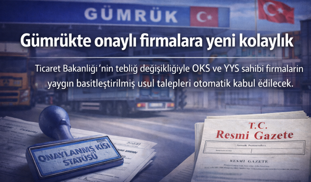 Gümrükte onaylı firmalara yeni kolaylık