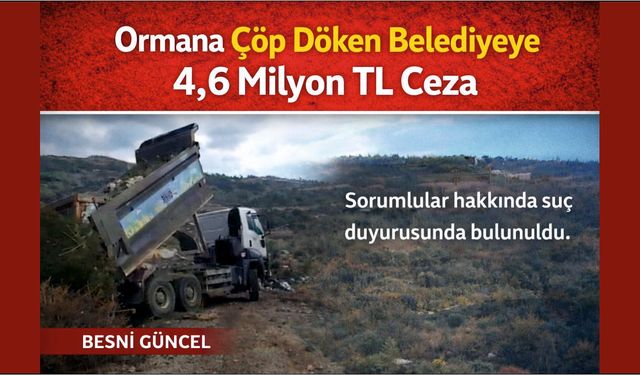 Ormana Çöp Döken Belediyeye 4,6 Milyon TL Ceza