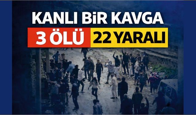 İki Aile Arasında kavga: 3 Ölü, 22 Yaralı
