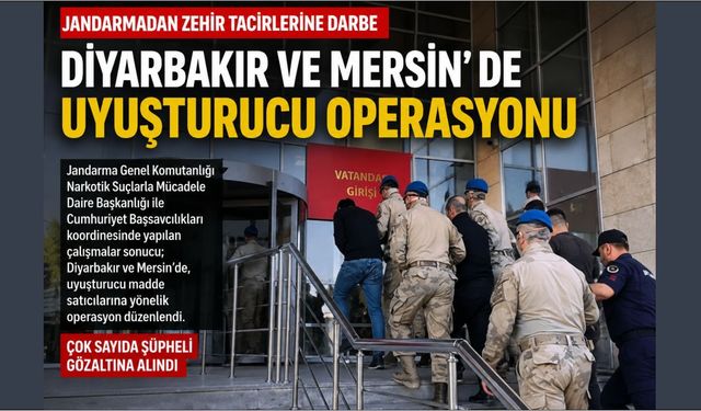 Diyarbakır ve Mersin’de Uyusturucu Operasyonu