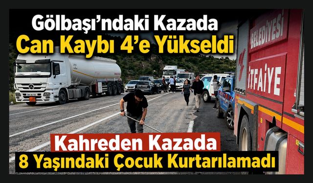 Gölbaşı’ndaki Kazada Can Kaybı 4’e Yükseldi