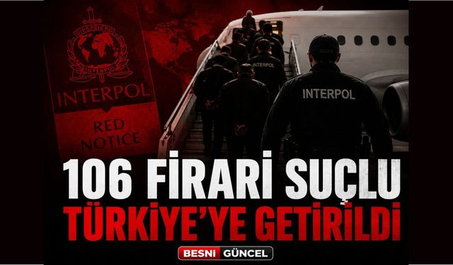 17 Ülkeden 106 Firari Suçlu Türkiye'ye Getirildi