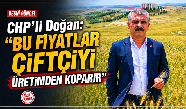 CHP’li Doğan: “Besnili Üretici Bu Fiyatlarla Ayakta Kalamaz”