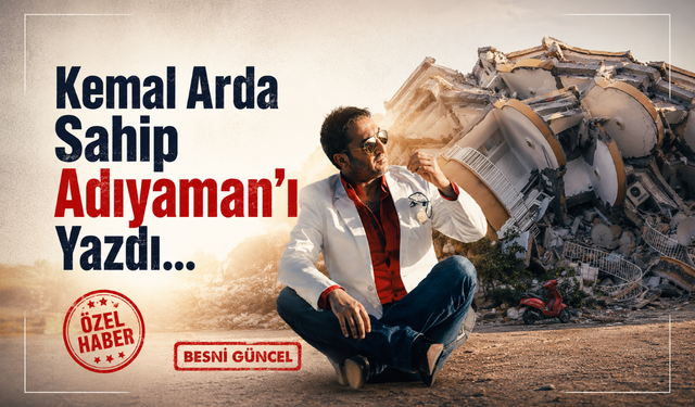Kemal Arda Sahipsiz Adıyaman’ı Yazdı..