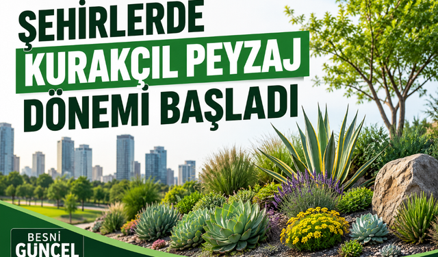 Şehirlerde Kurakçıl Peyzaj Dönemi Başladı