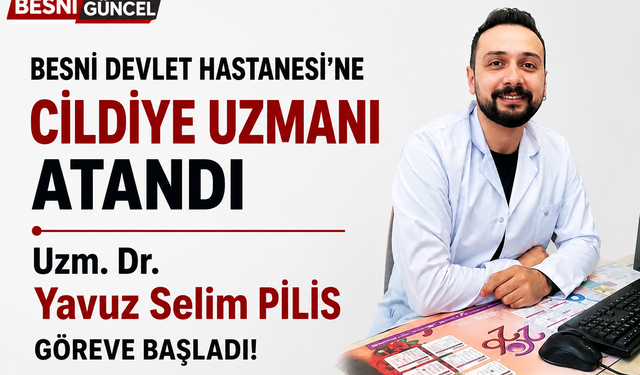 Uzm. Dr. Yavuz Selim Pilis Besni'de Göreve Başladı