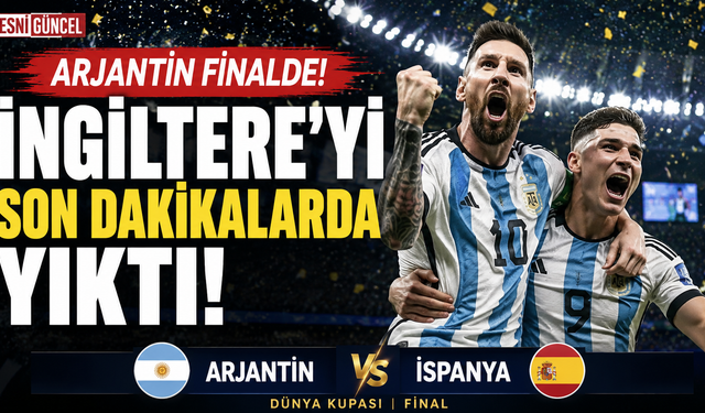 Arjantin Finalde! İngiltere'yi Son Dakikalarda Yıktı