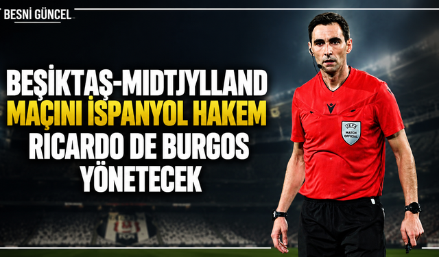 Beşiktaş-Midtjylland maçında düdük Ricardo de Burgos'ta