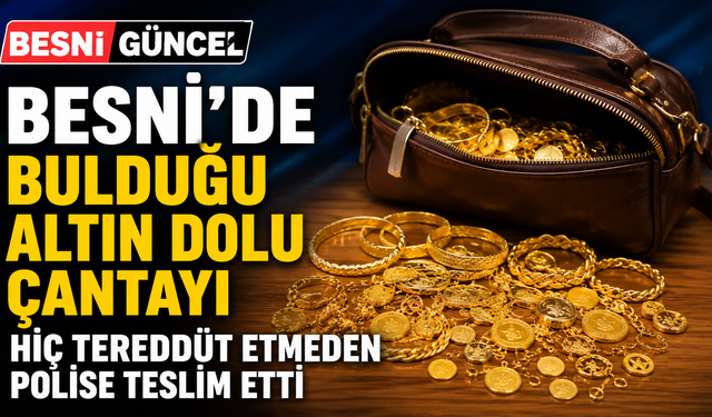 Besni'de Dürüstlük Örneği: Milyonluk Altın Çantası Sahibine Ulaştı