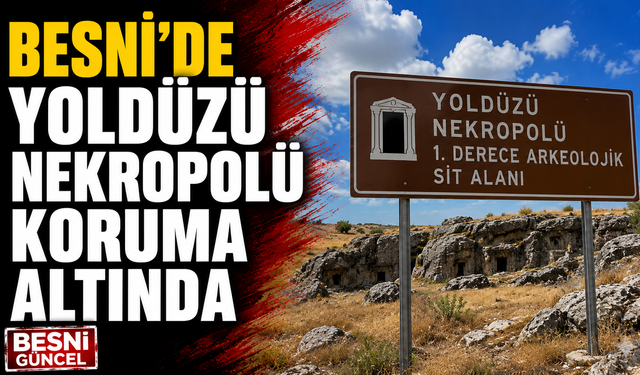 Besni'deki Kaya Mezarları Koruma Altına Alındı